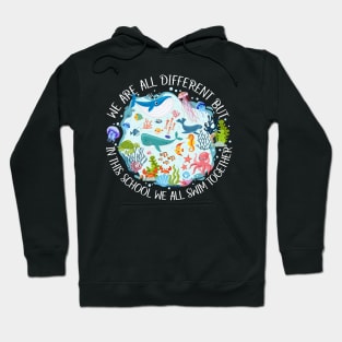 We Are Different But In This School We All Swim Together Hoodie